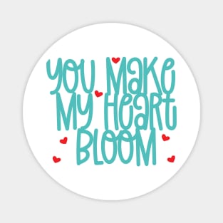 You Make My Heart Bloom Magnet